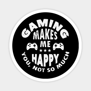 Gaming Makes Me Happy You Not So Much Funny Gamer Gift Magnet